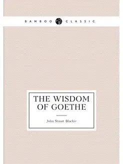 The wisdom of Goethe