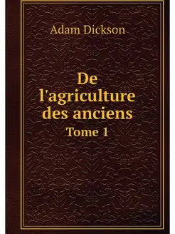 De l'agriculture des anciens. Tome 1