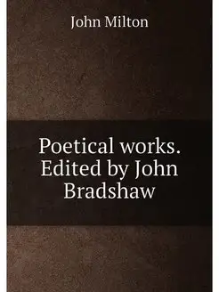 Poetical works. Edited by John Bradshaw