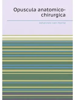 Opuscula anatomico-chirurgica