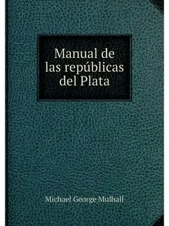 Manual de las republicas del Plata