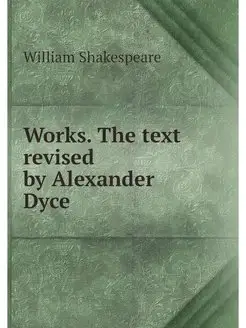 Works. The text revised by Alexander