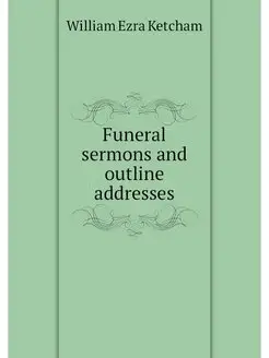 Funeral sermons and outline addresses