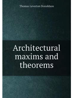 Architectural maxims and theorems