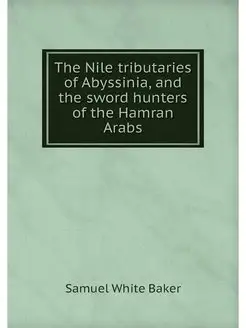 The Nile tributaries of Abyssinia, an