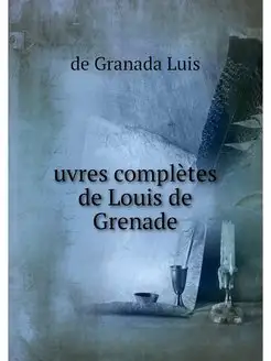 uvres completes de Louis de Grenade