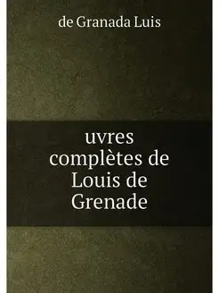 uvres complètes de Louis de Grenade