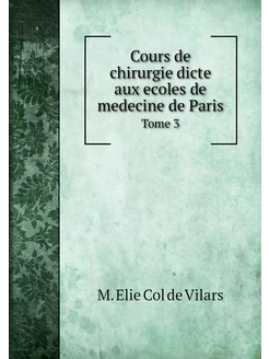 Cours de chirurgie dicte aux ecoles de medecine de P