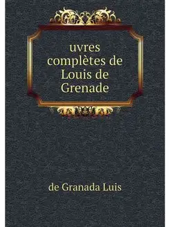 uvres completes de Louis de Grenade