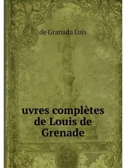 uvres completes de Louis de Grenade