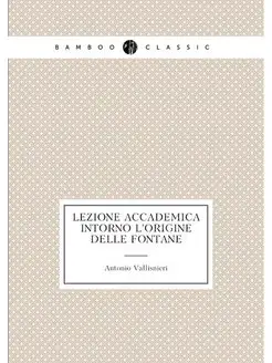 Lezione accademica intorno l'origine delle fontane