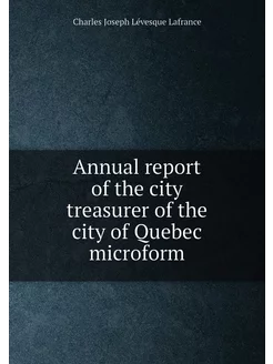 Annual report of the city treasurer of the city of Q