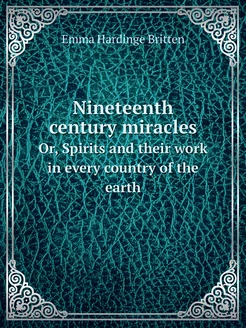 Nineteenth century miracles. Or, Spir