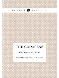 The Gadarene. Or, Spirits in prison