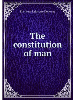 The constitution of man