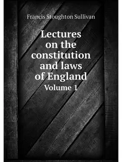 Lectures on the constitution and laws