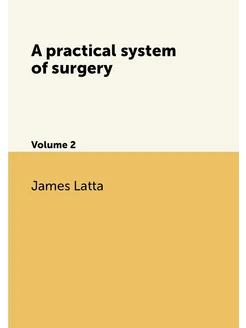 A practical system of surgery. Volume 2