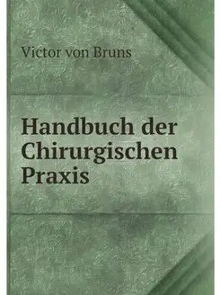 Handbuch der Chirurgischen Praxis