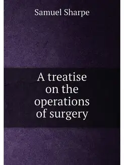 A treatise on the operations of surgery