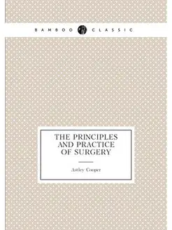 The principles and practice of surgery