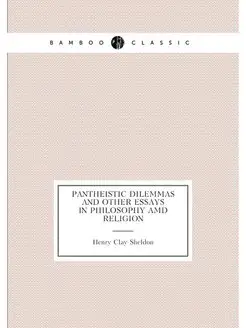 Pantheistic dilemmas and other essays in philosophy