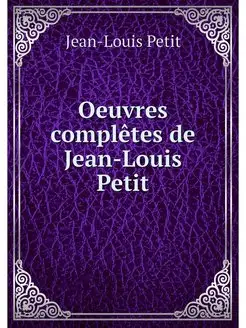 Oeuvres completes de Jean-Louis Petit