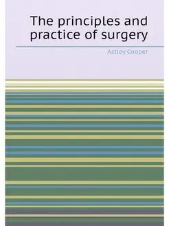 The principles and practice of surgery