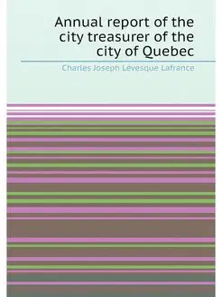 Annual report of the city treasurer of the city of Q