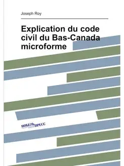 Explication du code civil du Bas-Canada microforme