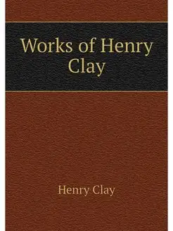 Works of Henry Clay