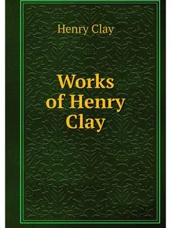 Works of Henry Clay