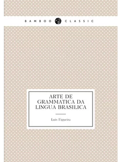 Arte de grammatica da lingua brasilica