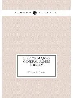 Life of Major-General James Shields