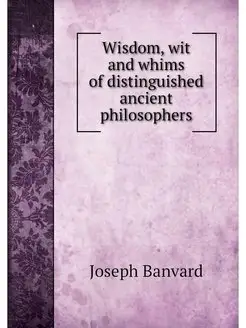 Wisdom, wit and whims of distinguishe