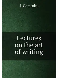 Lectures on the art of writing