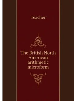 The British North American arithmetic microform