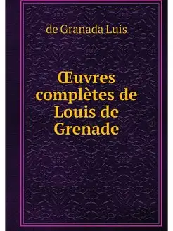 OEuvres completes de Louis de Grenade