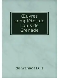 OEuvres completes de Louis de Grenade