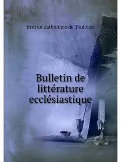 Bulletin de litterature ecclesiastique