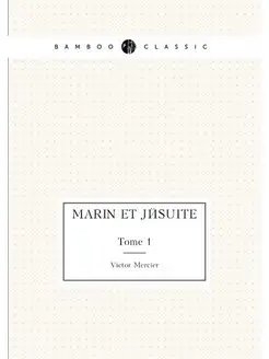 Marin et Jésuite. Tome 1