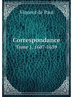 Correspondance. Tome 1. 1607-1639