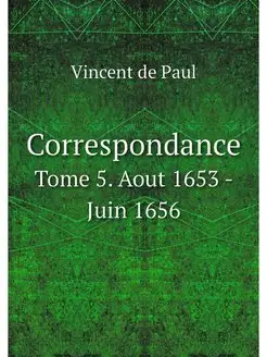 Correspondance. Tome 5. Aout 1653 - J