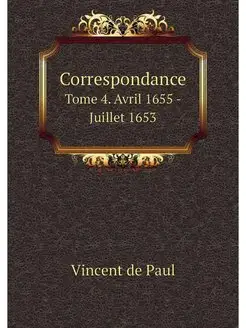 Correspondance. Tome 4. Avril 1655 -