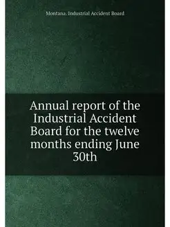 Annual report of the Industrial Accident Board for t