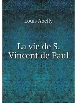 La vie de S. Vincent de Paul