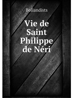 Vie de Saint Philippe de Néri