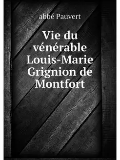 Vie du venerable Louis-Marie Grignion