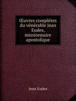 Œuvres complètes du vénérable Jean Eu