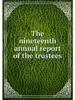 The nineteenth annual report of the trustees