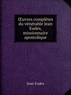 Œuvres complètes du vénérable Jean Eu